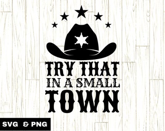 Small Town PNG SVG, Try That In A Small Town svg, Country Music Quotes, Aldean png, Patriotic Quotes, Country Quotes Shirt png