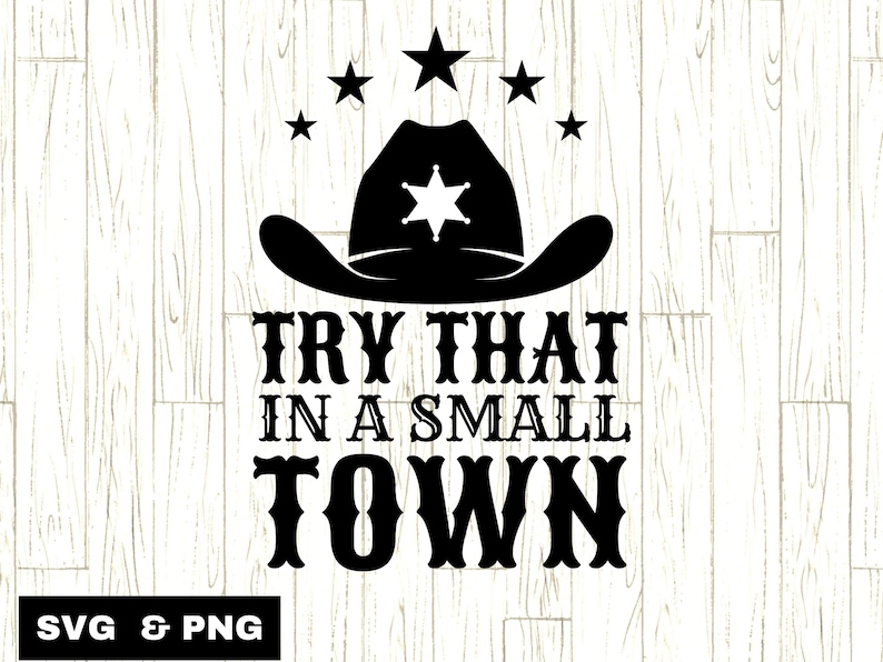 Small Town PNG SVG Try That in A Small Town Svg Country - Etsy