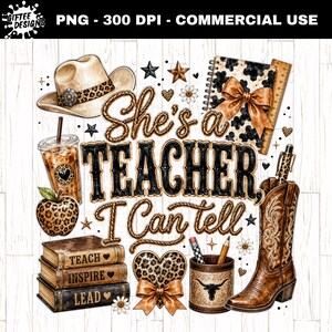 May include: A digital graphic design featuring a cowboy hat, a stack of three books labeled TEACH, INSPIRE, and LEAD, a leopard print apple, a coffee cup, a cow print notebook, a pencil holder with a bull skull, and a cowboy boot. The text reads She's a TEACHER, I Can tell.