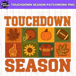 May include: A patchwork design with the words "TOUCHDOWN SEASON" in orange, stitched letters. The design includes a football, helmet, pumpkin, leaf, sunflower, and a jersey that says "MOM".