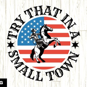 Try That In A Small Town USA Flag PNG, American Cowboy Shirt Design, Jason Aldean Shirt png, Country Music png, Country Quotes Shirt png