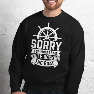 Boat gift Sorry for what I said while docking the boat sweater Funny boating gifts for men Boat accessories Seaman gift Boating sweatshirt
