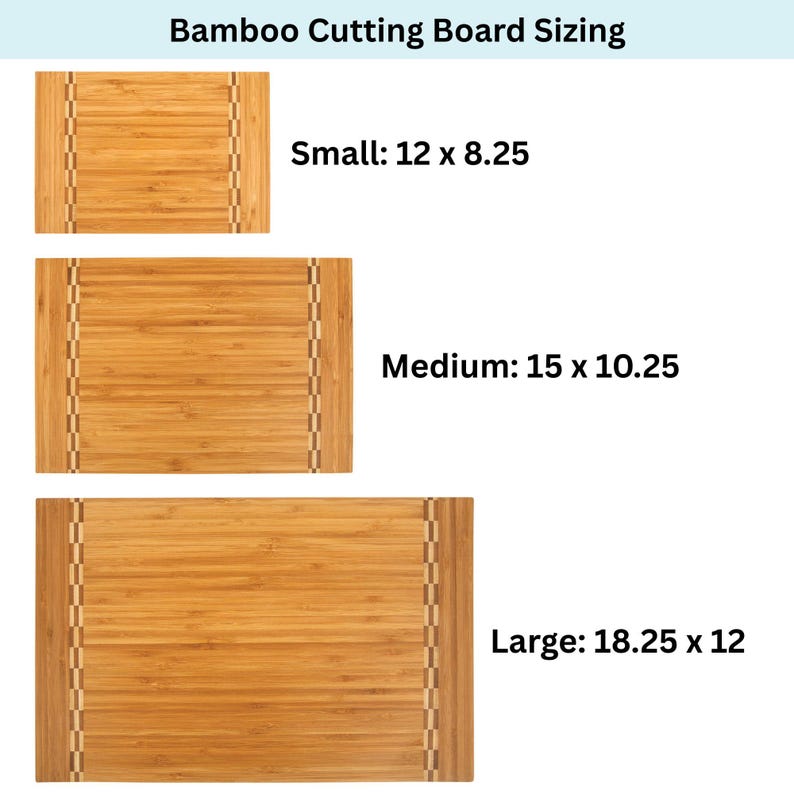 May include: Three bamboo cutting boards of varying sizes are displayed. The smallest measures 12 x 8.25 inches, the medium is 15 x 10.25 inches, and the largest is 18.25 x 12 inches. The text "Bamboo Cutting Board Sizing" is at the top.