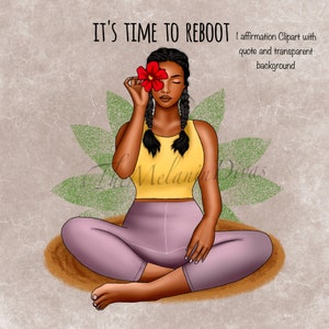 May include: A digital illustration of a woman with dark skin, wearing a yellow tank top and purple leggings, sitting in a yoga pose with a red flower behind her eye. The background is a light brown with green leaves. The text "IT'S TIME TO REBOOT" is at the top of the image.
