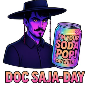May include: Illustration of a man with a mustache and a black hat next to a soda can. The can has the text "I'M YOUR SODA POP! SAY WHEN" and a rainbow design. The text "DOC SAJA-DAY" is below.