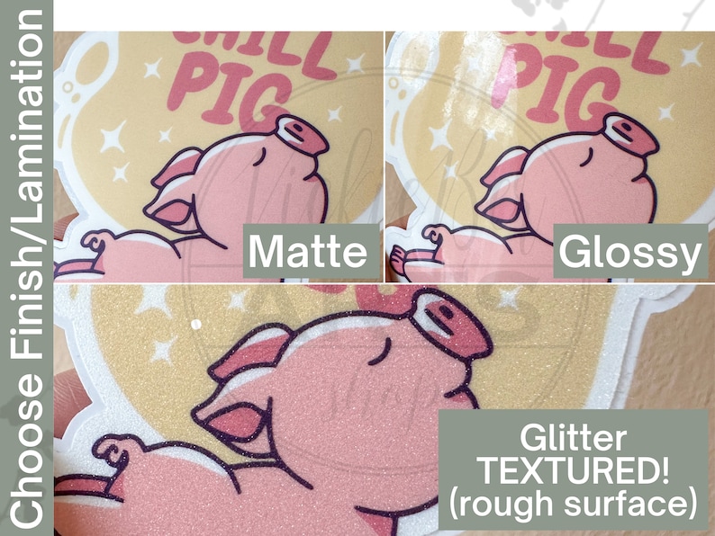 May include: Three different finishes for a sticker featuring a cartoon pig with the text "Chill Pig". The finishes are matte, glossy, and glitter textured.