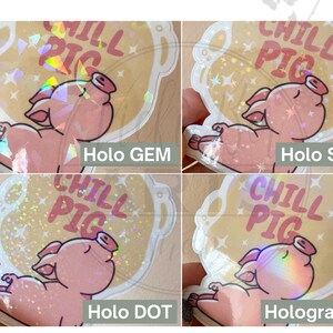 May include: Four variations of a sticker featuring a cartoon pig with the text "Chill Pig". The sticker is available in holographic, holo gem, holo dot, and holo star finishes.