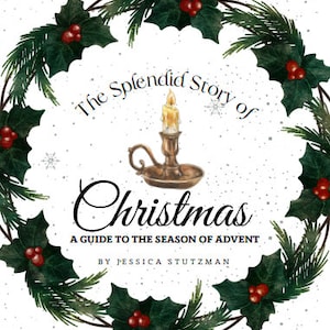 Puede incluir: Una portada de libro con una corona de acebo verde y una vela encendida en un candelabro. El título es "The Splendid Story of Christmas: A Guide to the Season of Advent" por Jessica Stutzman.