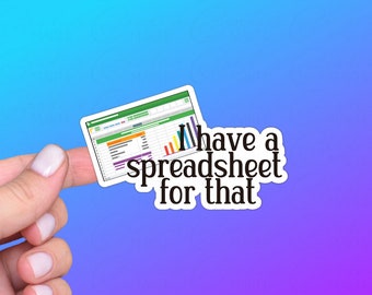 Funny Spreadsheet Sticker or Magnet | I Have a Spreadsheet For That | Perfect Gift for Accountant, Coworker, Office Humor, Organized