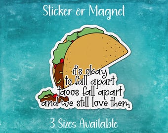 Funny Taco Sticker or Magnet | It's Okay, Tacos Fall Apart, We Still Love Them | Hand Drawn, Water Resistant Vinyl