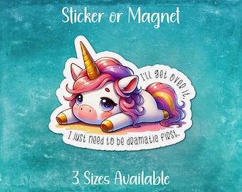 Funny Cute Unicorn Sticker or Magnet | I'll Get Over It, Just Need to be Dramatic First | Sassy Drama Queen, Trying My Best, Whimsical