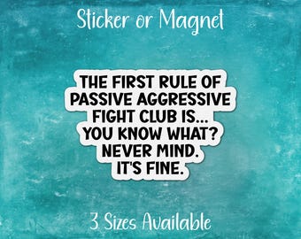 Passive Aggressive Fight Club, Funny Sticker or Magnet | Never mind. It's Fine | Gift for Lovers of Sarcasm and Humor, Introvert, Petty