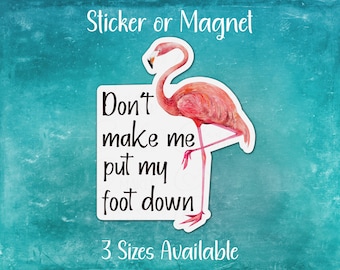 Funny Flamingo Sticker or Magnet | Don't Make Me Put My Foot Down | Perfect Gift for Animal Pun Lover, Pink