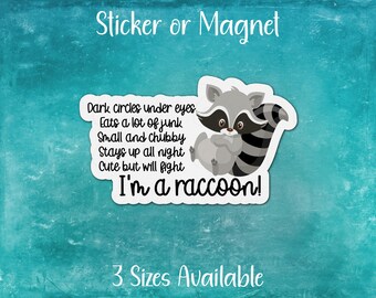 Funny Raccoon Sticker or Magnet | Dark Circles, Eat Junk, Cute But Fight, Stay Up All Night | Gift for Animal Lover, Humor, Trash Panda