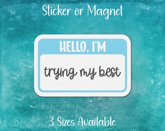 Hello I'm Trying My Best Nametag Sticker or Magnet | Mental Health Awareness, Anxiety, Neurodivergent, Autism, Introvert
