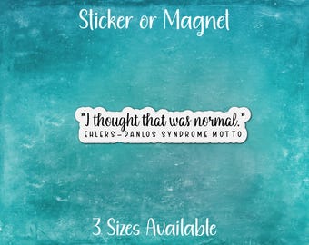 Chronic Illness Sticker or Magnet | I Thought That Was Normal, Ehlers-Danlos Syndrome Motto | Rare Disease, Invisible, Hypermobile Spoonie