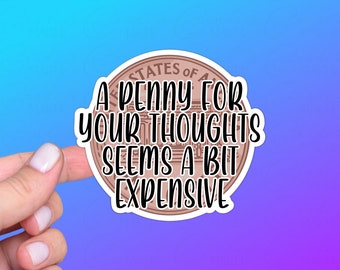 A Penny For Your Thoughts Seems A Bit Expensive, Funny Sarcastic Sticker or Magnet | Gift for Lovers of Sarcasm and Humor