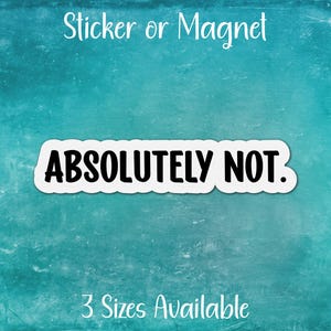 May include: A white sticker or magnet with black text that reads "ABSOLUTELY NOT." The background is a turquoise blue.