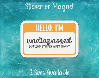 Hello I'm Undiagnosed But Something Ain't Right Nametag Sticker or Magnet | Mental Health Awareness, Neurodivergent, Introvert