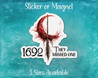 1692 They Missed One, Witchy Sticker or Magnet | Crescent Moon, Broomstick, Salem MA Witch Trials, Fall Decor, Halloween Gift for Her