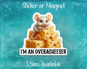 I'm An Overacheeser, Funny Cheese Sticker or Magnet | Water Resistant Vinyl
