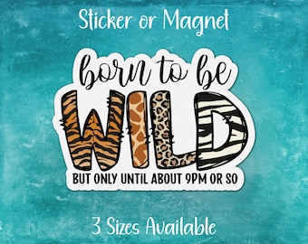Born to Be Wild But Only Until 9pm Funny Sticker or Magnet | Sarcasm and Humor, Getting Older, Aging, Over the Hill, Animal Print