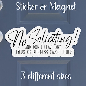 No Soliciting, Door Sign Sticker or Magnet | Don't Leave Any Flyers or Business Cards Either | Water-Resistant Die-Cut, Matte Laminate Vinyl