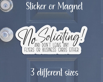 No Soliciting, Door Sign Sticker or Magnet | Don't Leave Any Flyers or Business Cards Either | Water-Resistant Die-Cut, Matte Laminate Vinyl