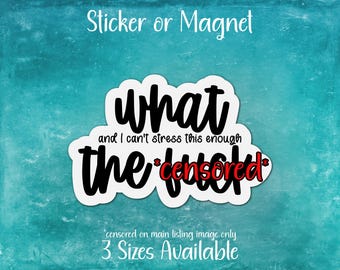 What Can't Stress This Enough the FXck, Funny Sarcastic Sticker or Magnet | Gift for Lovers of Sarcasm and Humor, WTF is Happening