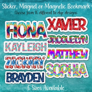 May include: A collection of custom name stickers, magnets, or magnetic bookmarks featuring tie-dye patterns in various colors. The text reads Sticker, Magnet or Magnetic Bookmark, Choose from 16 different tie-dye designs, and 6 Sizes Available.
