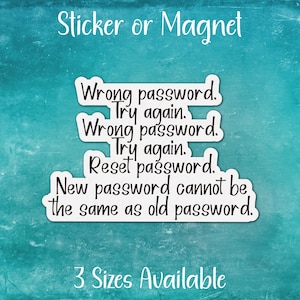 Funny Wrong Password Meme Sticker or Magnet | Reset New Can't Be Same | Technology Office Humor, Gift for IT Coworker, Problem Solver