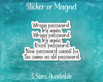 Funny Wrong Password Meme Sticker or Magnet | Reset New Can't Be Same | Technology Office Humor, Gift for IT Coworker, Problem Solver