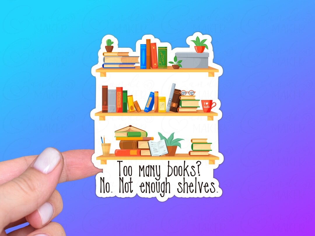 Funny Reading Sticker or Magnet Too Many Books Not Enough Shelves Gift ...