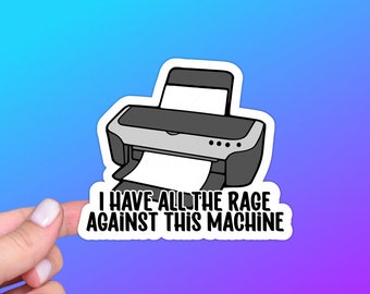 Funny Printer Sticker or Magnet | Rage Against This Machine | Office Humor, Technology, Perfect Gift for Coworker