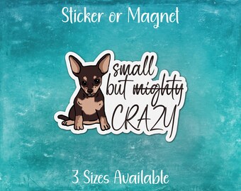 Funny Chihuahua Sticker or Magnet | Small But Mighty Crazy | Perfect Gift for Pet Lover, Dog Mom, Dad, Pet Parent, Animal Pun, Black and Tan