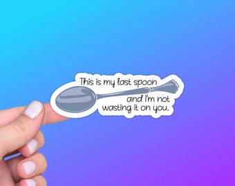 Funny Spoon Theory Sticker or Magnet | Not Wasting My Last Spoon On You | Ehlers-Danlos, POTS, Fibro, Diabetes, Fatigue, MS, Chronic Illness