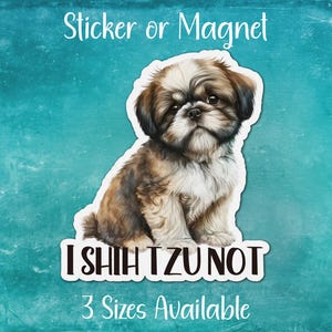I Shih Tzu Not, Cute Puppy Sticker or Magnet | Gift for Dog Mom, Dad, Pet Parent, Animal Lover, Curse Swear Word Pun