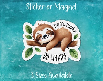 Don't Hurry Be Happy, Cute Sloth Sticker or Magnet | Not a Morning Person, Sleepy Sloth Mode, Mental Health, In My Procrastinating Era