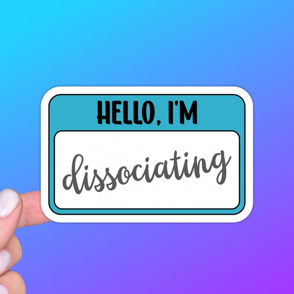 Hello I'm Dissociating Funny Nametag Sticker or Magnet | Mental Health, Trauma Response, Perfect Gift for Millennials, Lovers of Dark Humor