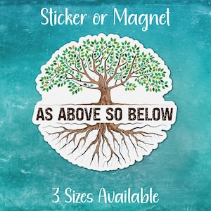 May include: A sticker or magnet featuring a tree with green leaves and brown roots. The text "As Above So Below" is written on the trunk of the tree.