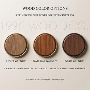 May include: Three circular wood samples labeled Light Walnut, Natural Walnut, and Dark Walnut. Text reads: WOOD COLOR OPTIONS, REFINED WALNUT TONES FOR EVERY INTERIOR, 1996 WOODCO., EACH PIECE IS MADE TO ORDER. WE CAN SELECT THE MOST SUITABLE TONE TOGETHER., 100% SOLID WOOD &ndash; HANDMADE CRAFTSMANSHIP.