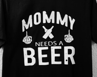 Mommy Needs A Beer