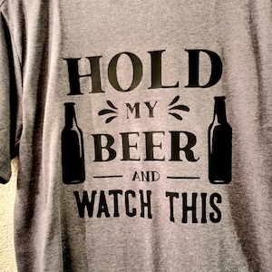 Hold My Beer And Watch This