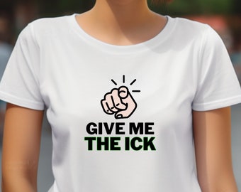 Divertente mi dai la maglietta ICK, camicia con il dito puntato, maglietta sarcastica, detto umoristico, camicia di vita amorevole, maglietta Gildan 5000