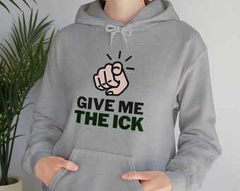Funny You Give Me the Ick Felpa, Maglione umoristico, Camicia divertente, Buona giornata, Top puntatore, T-shirt con dito puntato, Felpa con cappuccio Unisex Heavy Blend
