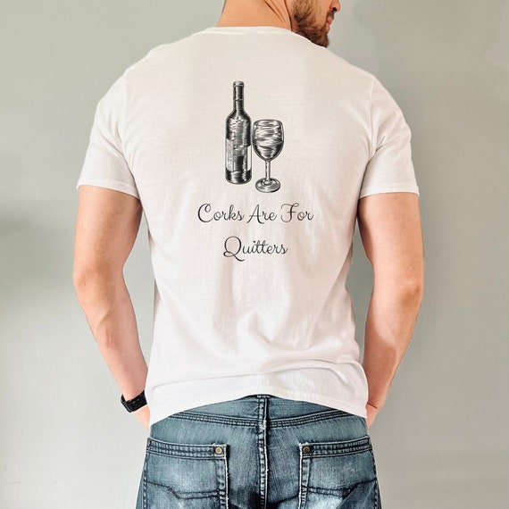 Wine Drinking Tee, Corks Are for Quitters Shirt, Friends Humorous