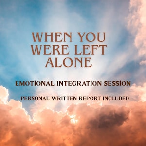 Op de afbeelding: Afbeelding met een luchtachtergrond met wolken in tinten oranje, wit en blauw. Tekst in bruin lettertype luidt "WHEN YOU WERE LEFT ALONE", "EMOTIONAL INTEGRATION SESSION" en "PERSONAL WRITTEN REPORT INCLUDED".