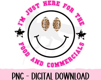 Super Bowl Png/I'm Just Here for the Snacks and Commercials Png/ Football Fans Lovers Gift/Super Bowl Sunday Sublimation Png/halftime png