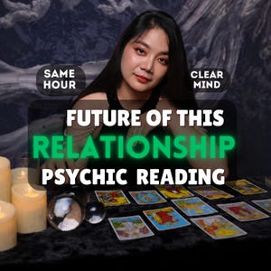 May include: An image promoting a psychic reading service. The text reads "Future of this Relationship Psychic Reading" with additional text "Same Hour" and "Clear Mind". The image features a woman, tarot cards, candles, and crystal balls.