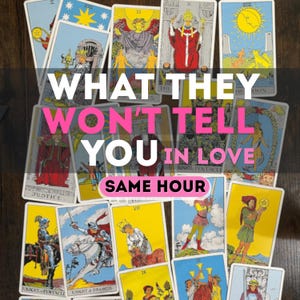 May include: A collection of tarot cards with various illustrations and symbols, including the sun, moon, and figures in robes. The text "WHAT THEY WON'T TELL YOU IN LOVE" is overlaid on the image, along with "SAME HOUR".